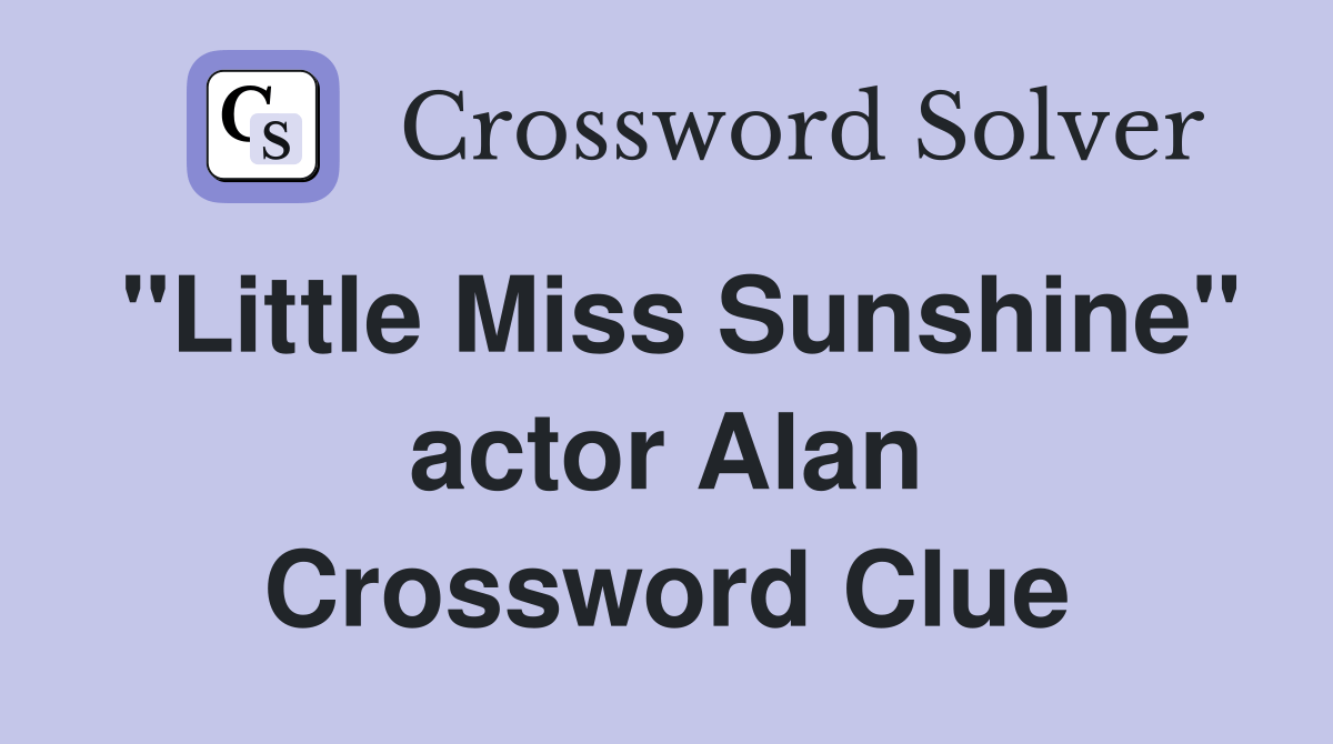 "Little Miss Sunshine" actor Alan Crossword Clue Answers Crossword